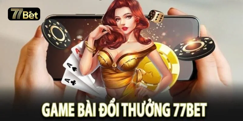 Sảnh game bài 77BET luôn đặc biệt sôi động với các kèo hấp dẫn.