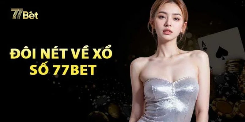 Sân chơi xổ số 77BET đem đến thế giới chốt số đỉnh cao. 